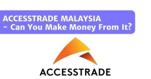 Read more about the article ACCESSTRADE Malaysia: Can You Really Make Money Using ACCESSTRADE?