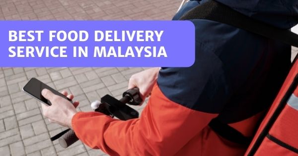 You are currently viewing 11 Best Food Delivery Services In Malaysia – Hawker Food Too