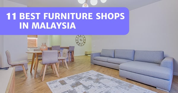 You are currently viewing 11 Best Furniture Shops Malaysia 2022 – Decorate In Style!