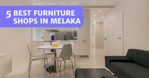 Read more about the article Top 5 Furniture Shops In Melaka – Decorate Your Space!