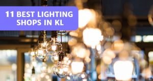 Read more about the article 11 Best Lighting Shops In Kuala Lumpur 2022 – Light It Up!