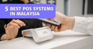 Read more about the article 5 Best POS System Malaysia 2022 – Streamline Sales!