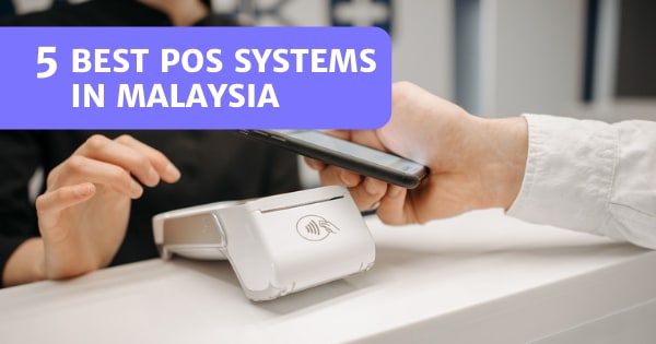 You are currently viewing 5 Best POS System Malaysia 2022 – Streamline Sales!