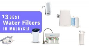 Read more about the article 13 Best Water Filters In Malaysia 2023 – Get Clean Water For Your Home!