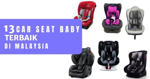 You are currently viewing 13 Car Seat Bayi Terbaik di Malaysia 2022 (Bagus Dan Murah)