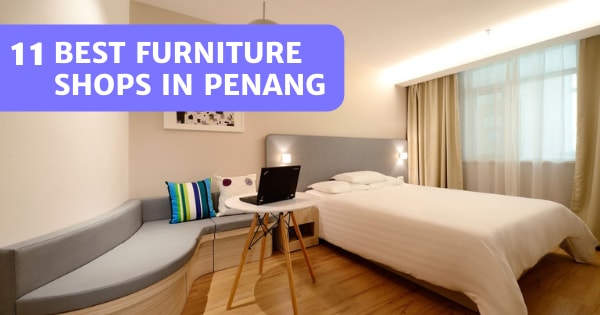 You are currently viewing 11 Best Furniture Stores Penang 2022 – For Every Budget!