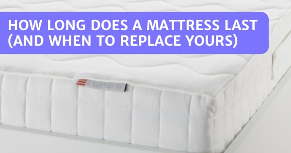 You are currently viewing How Long Does A Mattress Last (And When To Replace Yours)