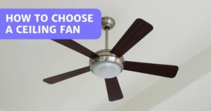Read more about the article How To Choose A Ceiling Fan – 7 Easy Steps