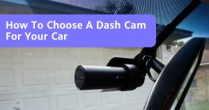Read more about the article How To Choose A Dash Cam For Your Car?