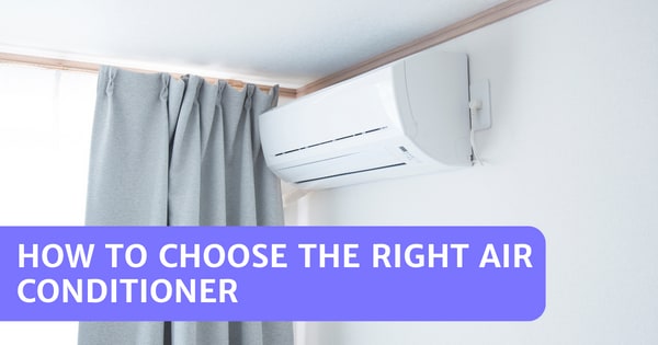 You are currently viewing How To Choose The Right Air Conditioner – 7 Savvy Tips