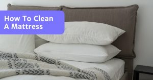Read more about the article How To Clean A Mattress – A Complete Guide