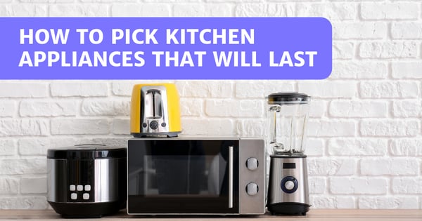 You are currently viewing How To Pick Kitchen Appliances That Will Last
