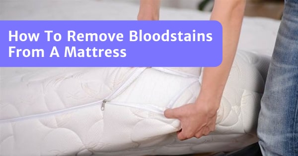 You are currently viewing How To Remove Blood Stains From A Mattress