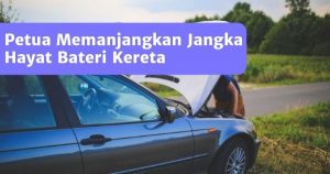 Read more about the article 9 Petua Memanjangkan Jangka Hayat Bateri Kereta Anda