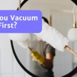 To Vacuum Or Dust First? Are You Cleaning The Wrong Way?