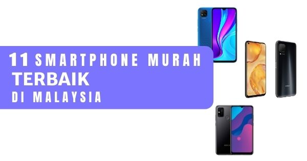 You are currently viewing 11 Smartphone Murah Terbaik Di Malaysia 2022 Di Bawah RM1000